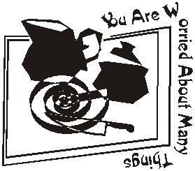 you are worried about many things